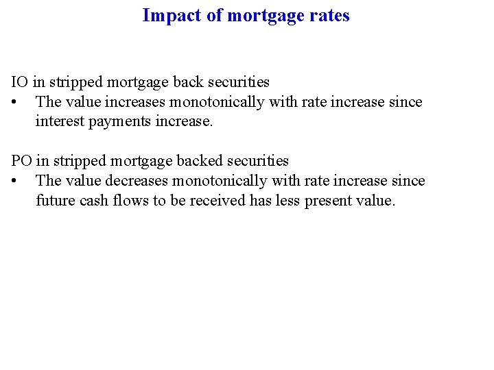 Impact of mortgage rates IO in stripped mortgage back securities • The value increases