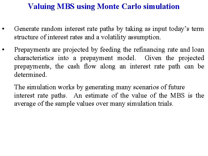 Valuing MBS using Monte Carlo simulation • Generate random interest rate paths by taking