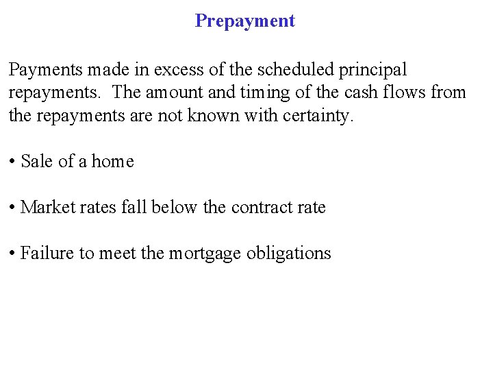 Prepayment Payments made in excess of the scheduled principal repayments. The amount and timing