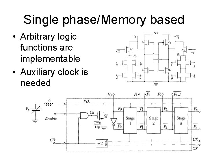 Single phase/Memory based • Arbitrary logic functions are implementable • Auxiliary clock is needed