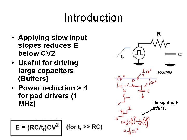 Introduction • Applying slow input slopes reduces E below CV 2 • Useful for