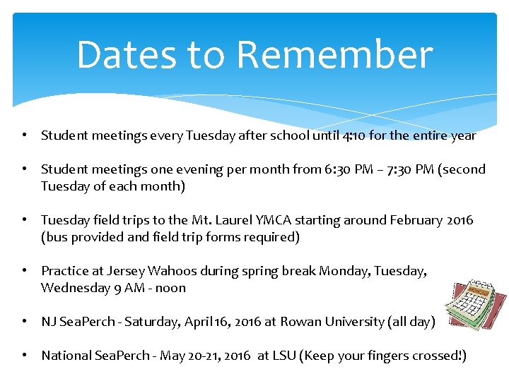 Dates to Remember • Student meetings every Tuesday after school until 4: 10 for