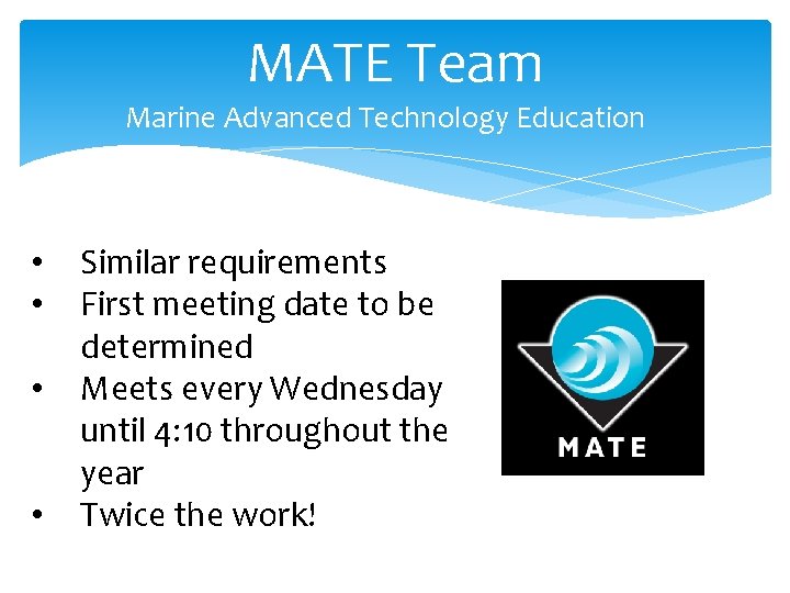 MATE Team Marine Advanced Technology Education • • Similar requirements First meeting date to