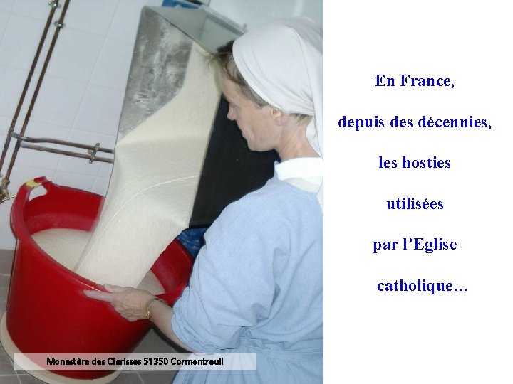 En France, depuis des décennies, les hosties utilisées par l’Eglise catholique… Monastère des Clarisses
