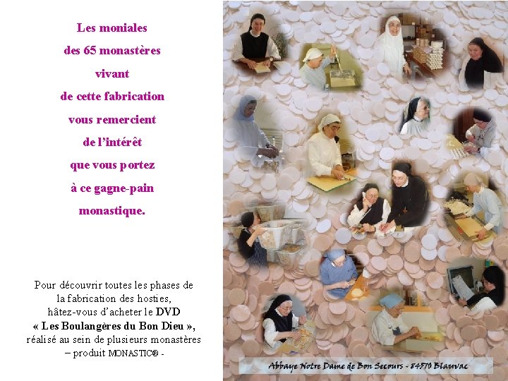 Les moniales des 65 monastères vivant de cette fabrication vous remercient de l’intérêt que