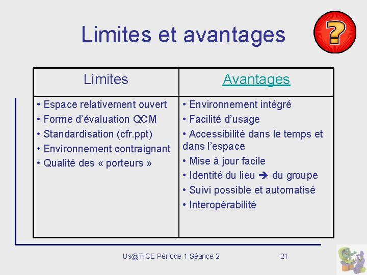 Limites et avantages Limites • Espace relativement ouvert • Forme d’évaluation QCM • Standardisation