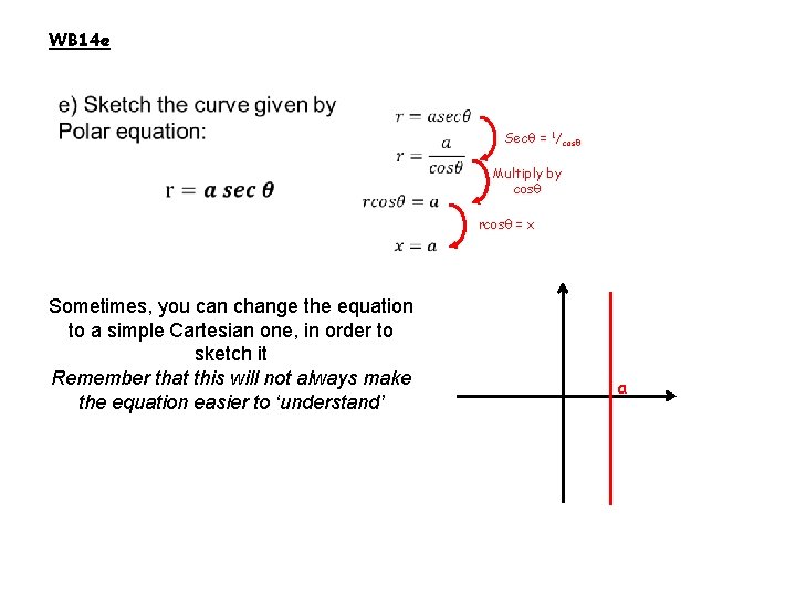 WB 14 e Secθ = 1/cosθ Multiply by cosθ rcosθ = x Sometimes, you