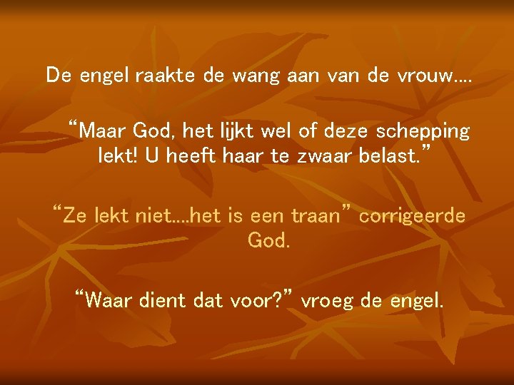 De engel raakte de wang aan van de vrouw. . “Maar God, het lijkt