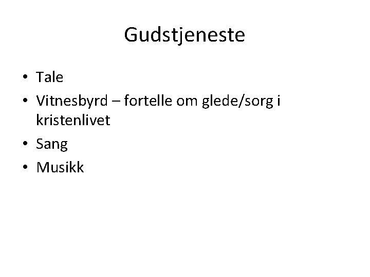 Gudstjeneste • Tale • Vitnesbyrd – fortelle om glede/sorg i kristenlivet • Sang •