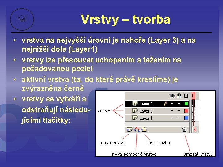 Vrstvy – tvorba • vrstva na nejvyšší úrovni je nahoře (Layer 3) a na