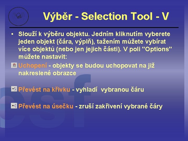 Výběr - Selection Tool - V • Slouží k výběru objektu. Jedním kliknutím vyberete