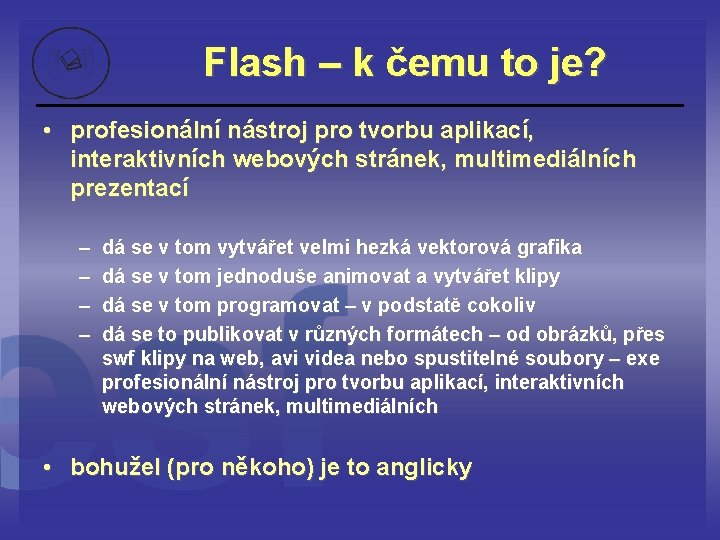 Flash – k čemu to je? • profesionální nástroj pro tvorbu aplikací, interaktivních webových