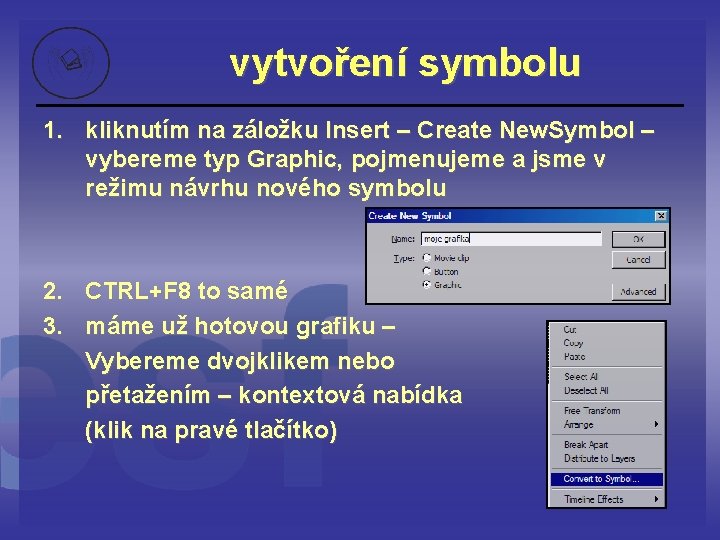 vytvoření symbolu 1. kliknutím na záložku Insert – Create New. Symbol – vybereme typ