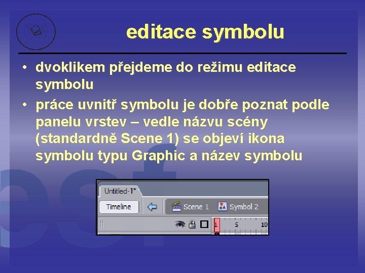 editace symbolu • dvoklikem přejdeme do režimu editace symbolu • práce uvnitř symbolu je