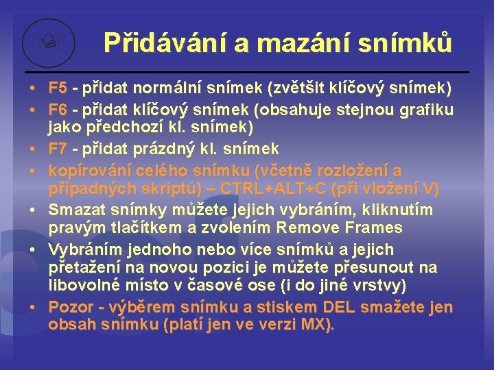 Přidávání a mazání snímků • • F 5 - přidat normální snímek (zvětšit klíčový