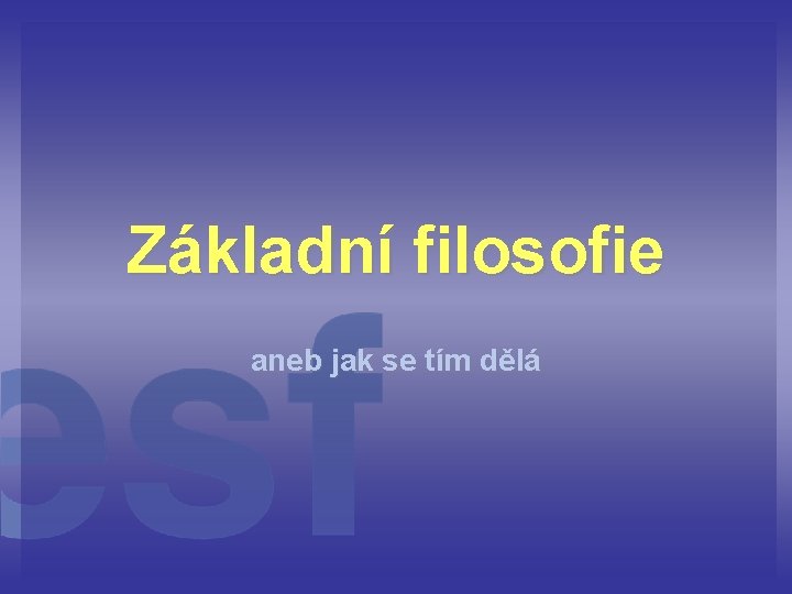 Základní filosofie aneb jak se tím dělá 