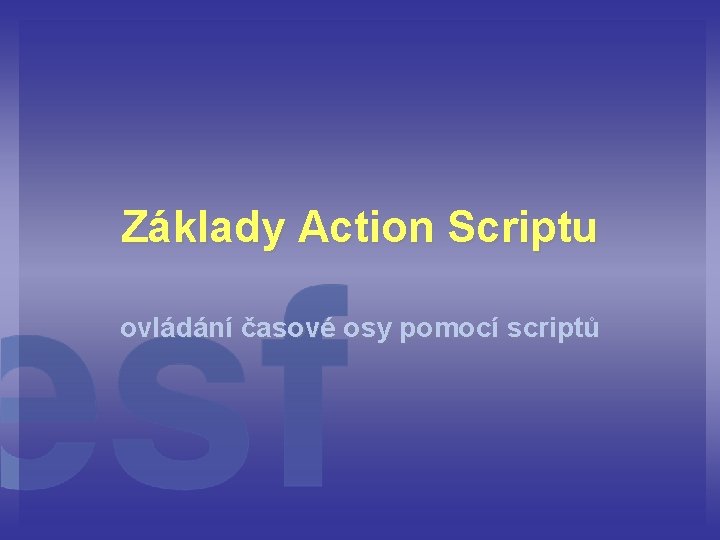 Základy Action Scriptu ovládání časové osy pomocí scriptů 