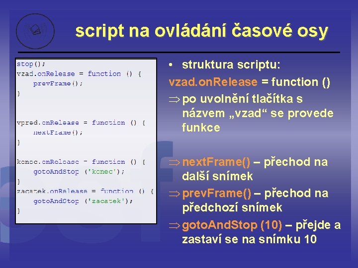 script na ovládání časové osy • struktura scriptu: vzad. on. Release = function ()