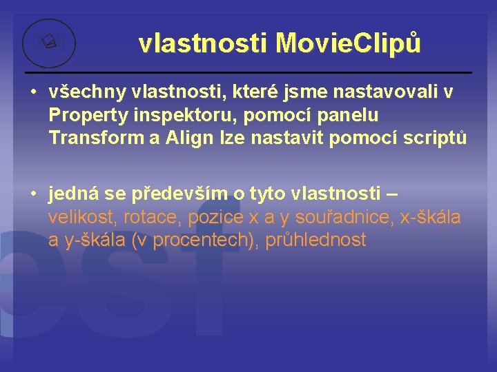 vlastnosti Movie. Clipů • všechny vlastnosti, které jsme nastavovali v Property inspektoru, pomocí panelu