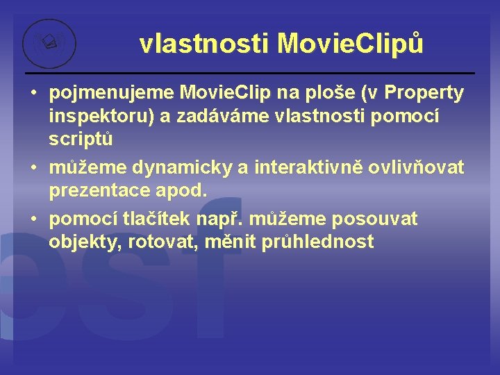 vlastnosti Movie. Clipů • pojmenujeme Movie. Clip na ploše (v Property inspektoru) a zadáváme