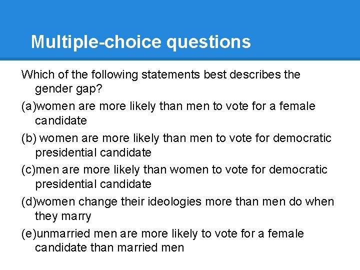 Multiple-choice questions Which of the following statements best describes the gender gap? (a)women are