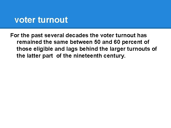 voter turnout For the past several decades the voter turnout has remained the same