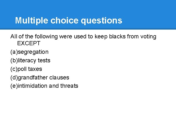 Multiple choice questions All of the following were used to keep blacks from voting