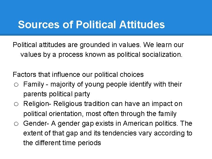 Sources of Political Attitudes Political attitudes are grounded in values. We learn our values