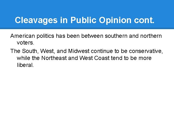 Cleavages in Public Opinion cont. American politics has been between southern and northern voters.