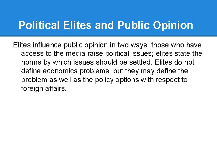 Political Elites and Public Opinion Elites influence public opinion in two ways: those who