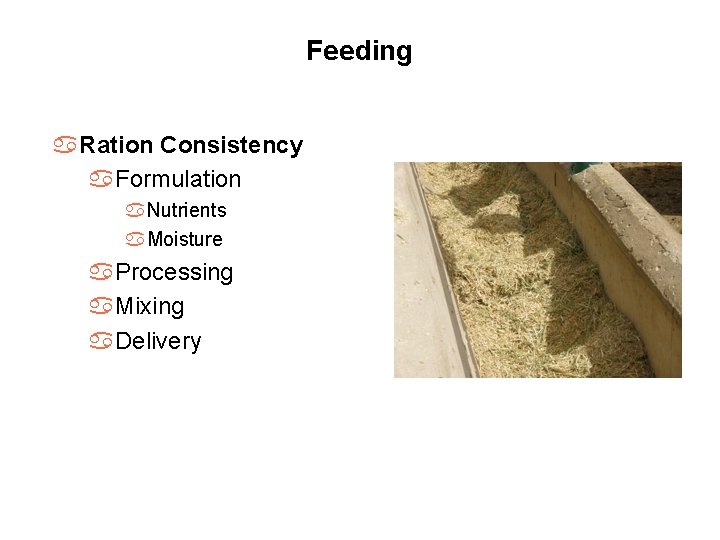 Feeding a. Ration Consistency a. Formulation a. Nutrients a. Moisture a. Processing a. Mixing