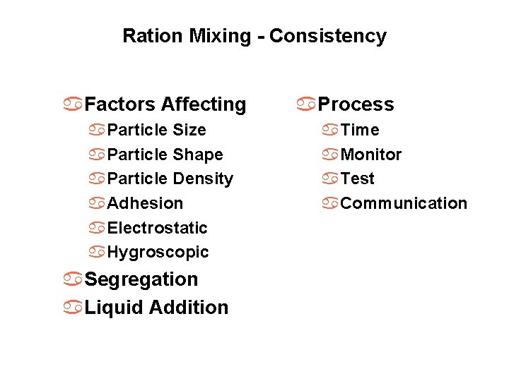 Ration Mixing - Consistency a. Factors Affecting a. Particle Size a. Particle Shape a.