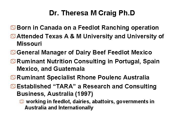 Dr. Theresa M Craig Ph. D a. Born in Canada on a Feedlot Ranching