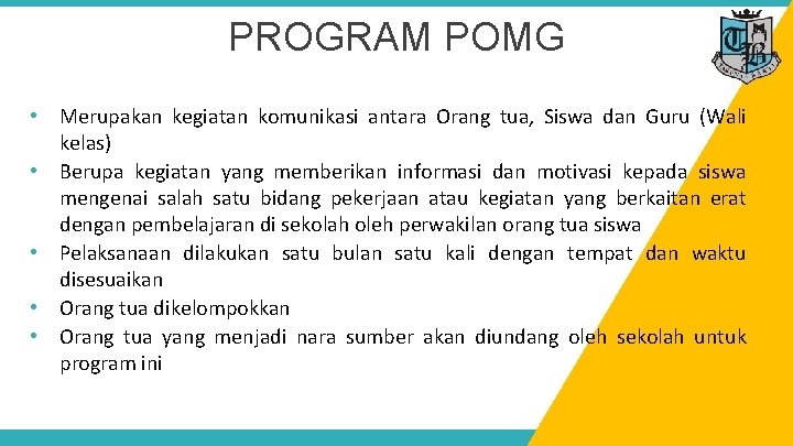PROGRAM POMG • Merupakan kegiatan komunikasi antara Orang tua, Siswa dan Guru (Wali kelas)