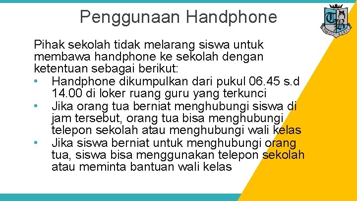 Penggunaan Handphone Pihak sekolah tidak melarang siswa untuk membawa handphone ke sekolah dengan ketentuan