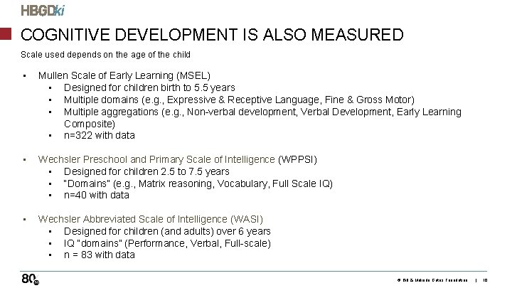 COGNITIVE DEVELOPMENT IS ALSO MEASURED Scale used depends on the age of the child