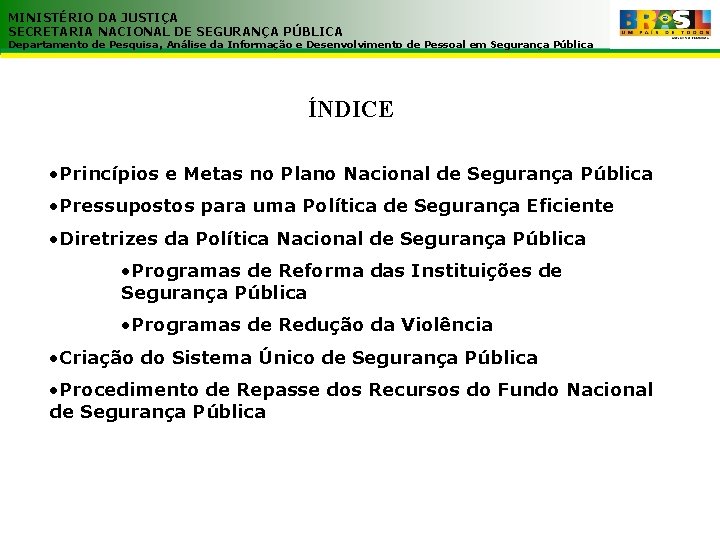 MINISTÉRIO DA JUSTIÇA SECRETARIA NACIONAL DE SEGURANÇA PÚBLICA Departamento de Pesquisa, Análise da Informação