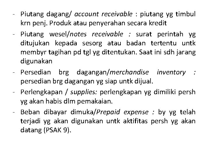 - Piutang dagang/ account receivable : piutang yg timbul krn penj. Produk atau penyerahan