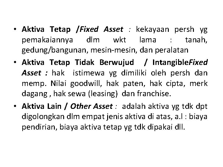  • Aktiva Tetap /Fixed Asset : kekayaan persh yg pemakaiannya dlm wkt lama