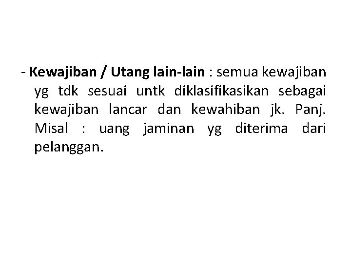 - Kewajiban / Utang lain-lain : semua kewajiban yg tdk sesuai untk diklasifikasikan sebagai