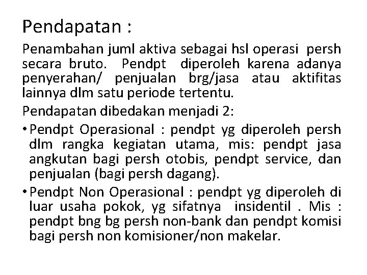 Pendapatan : Penambahan juml aktiva sebagai hsl operasi persh secara bruto. Pendpt diperoleh karena