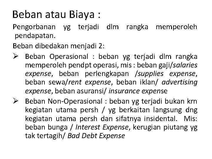 Beban atau Biaya : Pengorbanan yg terjadi dlm rangka memperoleh pendapatan. Beban dibedakan menjadi