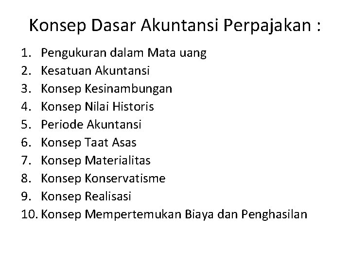 Konsep Dasar Akuntansi Perpajakan : 1. Pengukuran dalam Mata uang 2. Kesatuan Akuntansi 3.