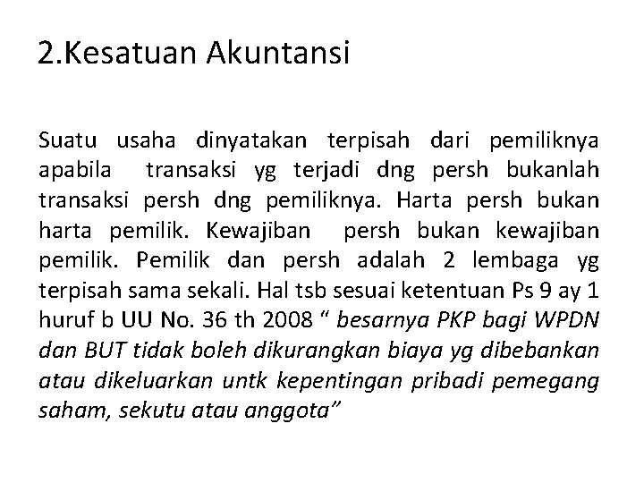 2. Kesatuan Akuntansi Suatu usaha dinyatakan terpisah dari pemiliknya apabila transaksi yg terjadi dng