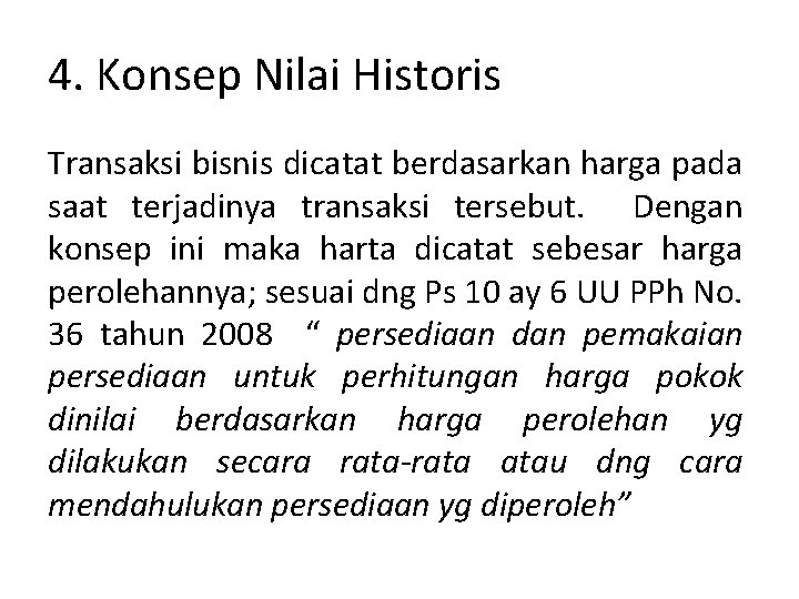 4. Konsep Nilai Historis Transaksi bisnis dicatat berdasarkan harga pada saat terjadinya transaksi tersebut.