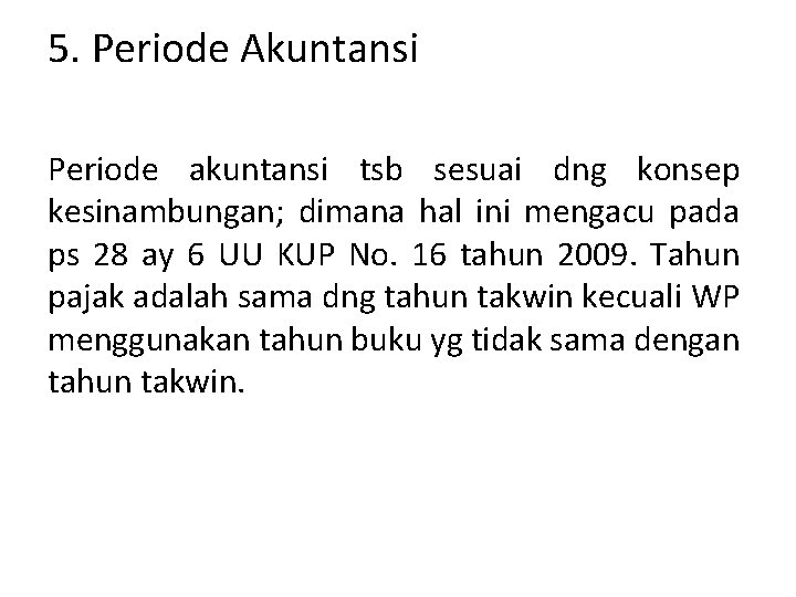 5. Periode Akuntansi Periode akuntansi tsb sesuai dng konsep kesinambungan; dimana hal ini mengacu