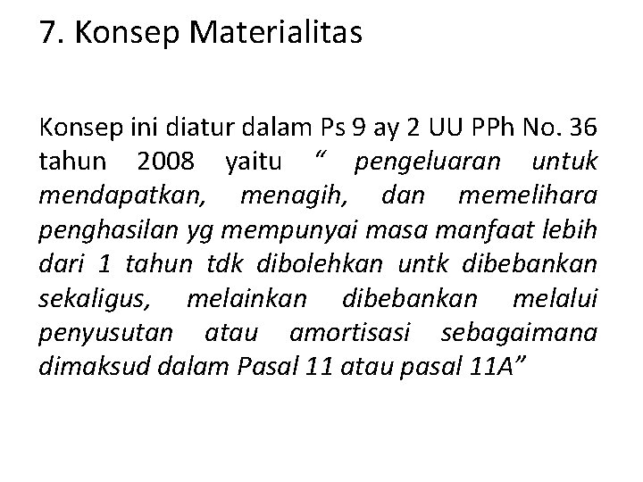 7. Konsep Materialitas Konsep ini diatur dalam Ps 9 ay 2 UU PPh No.