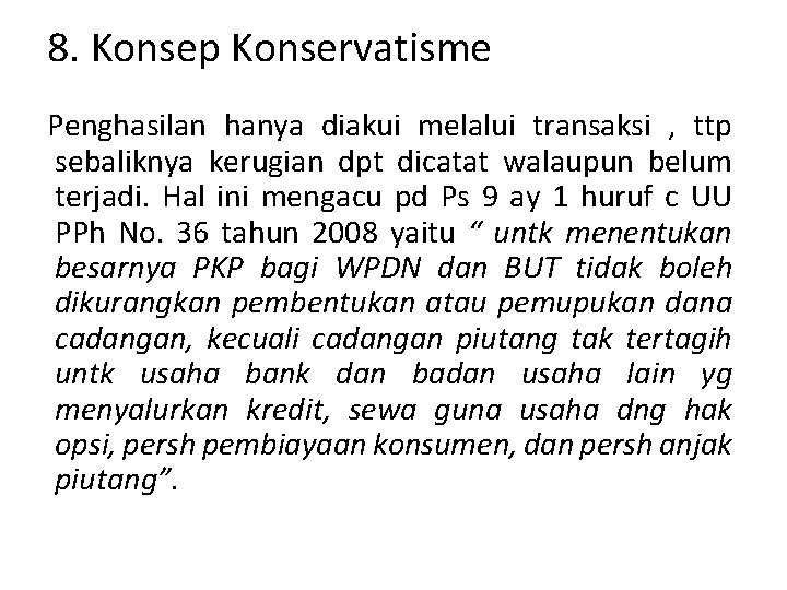 8. Konsep Konservatisme Penghasilan hanya diakui melalui transaksi , ttp sebaliknya kerugian dpt dicatat