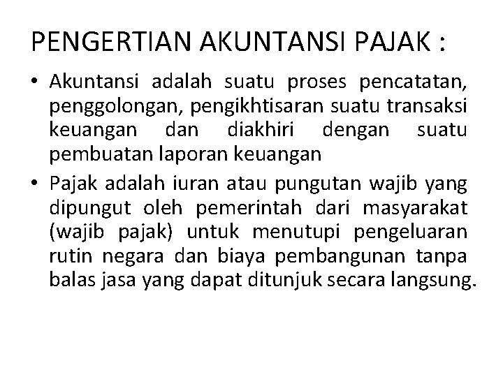 PENGERTIAN AKUNTANSI PAJAK : • Akuntansi adalah suatu proses pencatatan, penggolongan, pengikhtisaran suatu transaksi