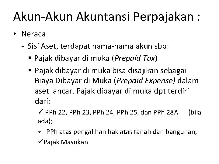 Akun-Akuntansi Perpajakan : • Neraca - Sisi Aset, terdapat nama-nama akun sbb: § Pajak